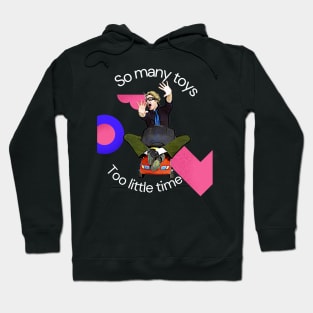 So Many Toys, Too Little Time! Hoodie